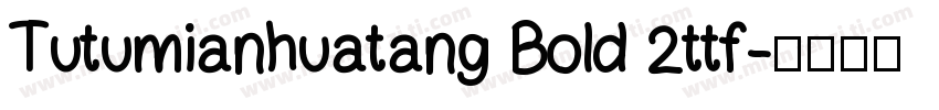Tutumianhuatang Bold 2ttf字体转换
